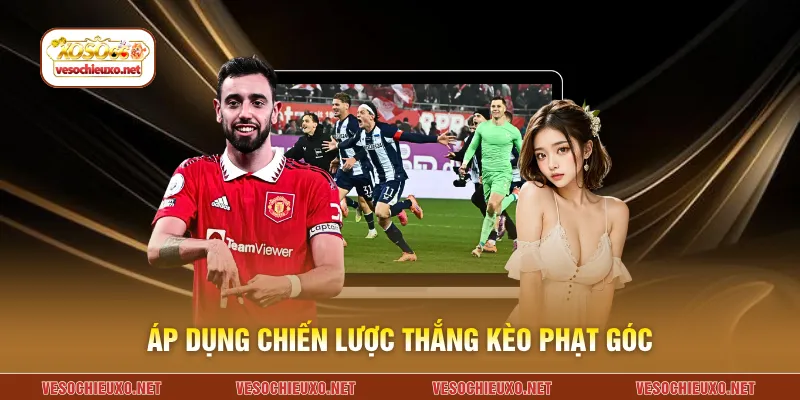 Áp dụng chiến lược thắng kèo phạt góc