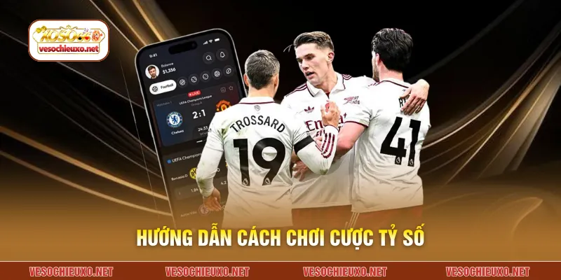 Hướng dẫn cách chơi cược tỷ số
