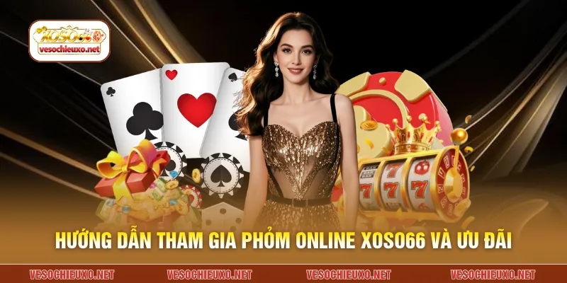 Hướng dẫn tham gia phỏm online XOSO66 và ưu đãi