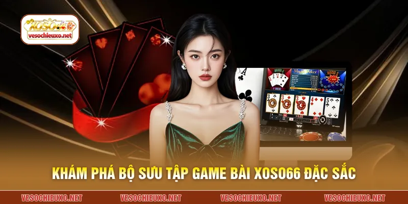 Khám phá bộ sưu tập game bài XOSO66 đặc sắc