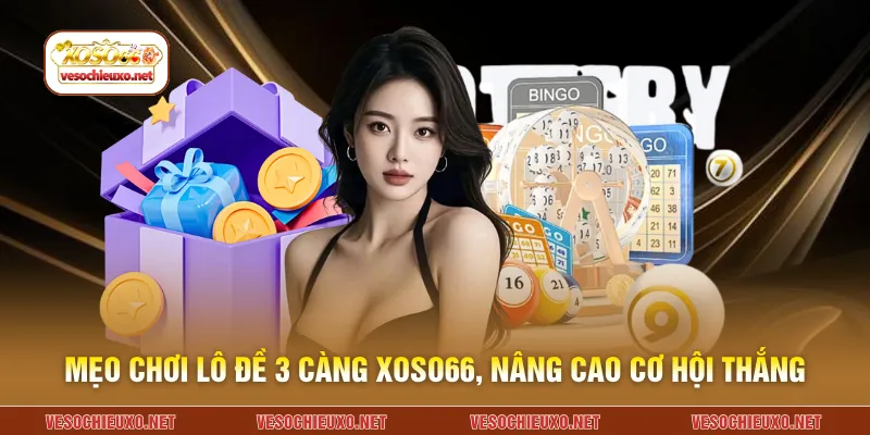 Mẹo chơi lô đề 3 càng XOSO66, nâng cao cơ hội thắng