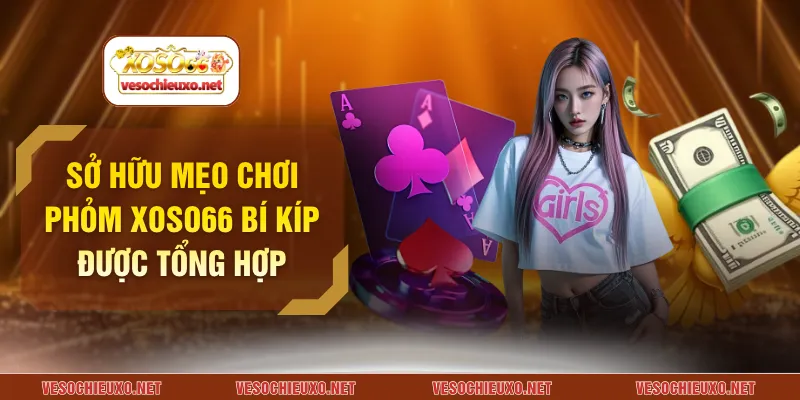 Mẹo chơi phỏm XOSO66